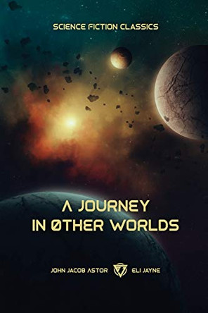 A Journey in Other Worlds: A Romance of the Future by John Jacob Astor 9781087864068