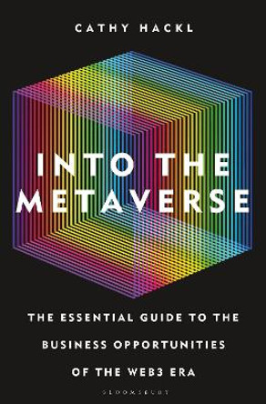 Into the Metaverse: The Essential Guide to the Business Opportunities of the Web3 Era by Cathy Hackl