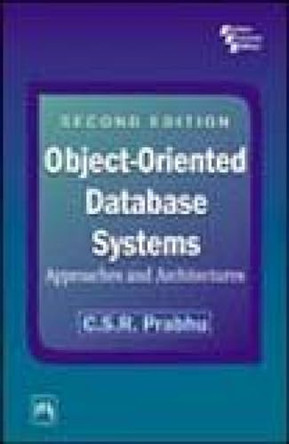Object-oriented Database Systems: Approaches and Architectures by C. S. R. Prabhu 9788120327894