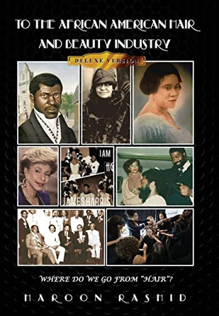 To the African American Hair and Beauty Industry: Where Do We Go From Hair?: by Haroon Rashid 9781087899527