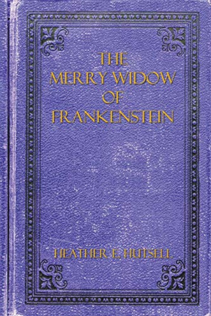 The Merry Widow of Frankenstein by Heather E Hutsell 9781087901169