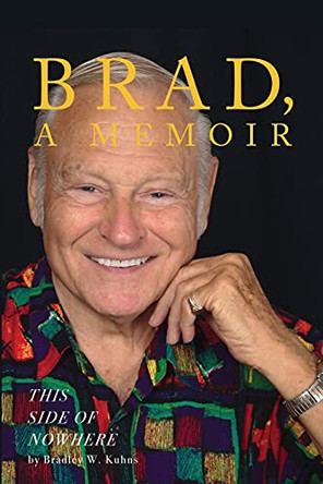 BRAD, A Memoir-This Side Of Nowhere by Bradley Kuhns 9781087905297