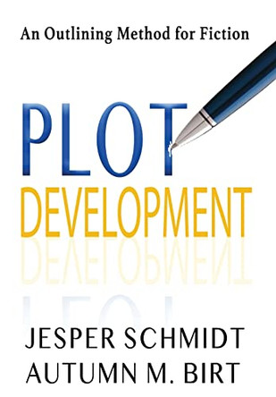 Plot Development: An Outlining Method for Fiction by Jesper Schmidt 9781087907000