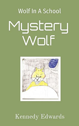 Wolf In A School: Mystery Wolf: Mystery Wolf by Kennedy J Edwards 9781087923680