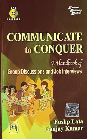 Communicate to Conquer: A Handbook of Group Discussions and Job Interviews with DVD by Lata Pushp 9788120338784