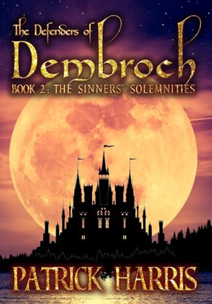 The Defenders of Dembroch: Book 2 - The Sinners' Solemnities by Patrick Harris 9781087948171