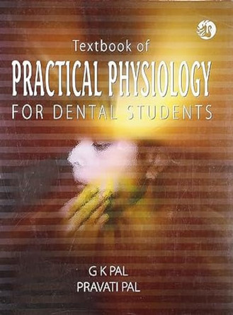 Textbook of Practical Physiology for Dental Students by G. K. Pal 9788125030508