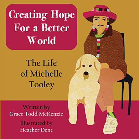 Creating Hope for a Better World: The Life of Michelle Tooley by Grace Todd McKenzie 9781088010242