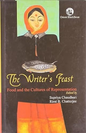 The Writer's Feast: Food and the Cultures of Representation by Supriya Chaudhuri 9788125041955