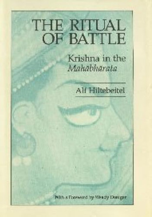 The Ritual of Battle: Krishna in the &quot;Mahabharata&quot; by Alf Hiltebeitel 9788170302797