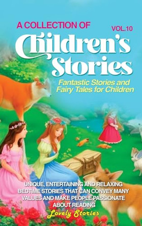 A Collection of Children's Stories: Fantastic stories and fairy tales for children by Lovely Stories 9781088201411