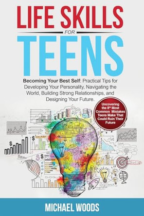 Life Skills For Teens by Michael Woods 9781088238233