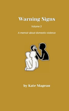 Warning Signs - Volume 3: A memoir about domestic violence by Kate Mageau 9781088248331