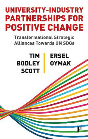 University–Industry Partnerships for Positive Change: Transformational Strategic Alliances Towards UN SDGs by Tim Bodley-Scott