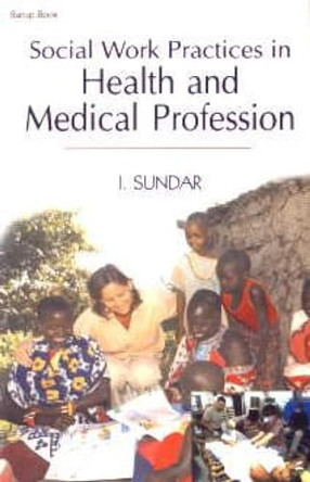 Social Work Practices in Health and Medical Profession by I. Sunder 9788176259828