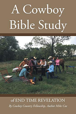 A Cowboy Bible Study: of END TIME REVELATION by Mike Coe 9781098036553