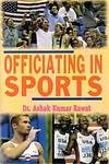 Officiating in Sports by Ashok Kumar Rawat 9788178795232