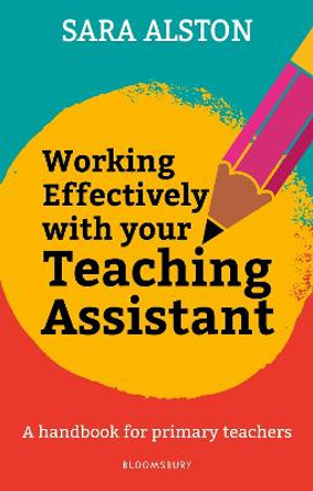 Working Effectively With Your Teaching Assistant: A handbook for primary teachers by Sara Alston