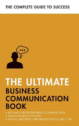 The Ultimate Business Communication Book: Communicate Better at Work, Master Business Writing, Perfect your Presentations by David Cotton