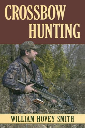 Crossbow Hunting by William Hovey Smith 9780811733113