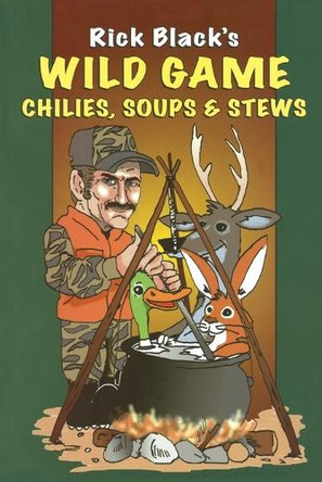 Wild Game Chilies, Soups and Stews by Rick Black 9780811732772