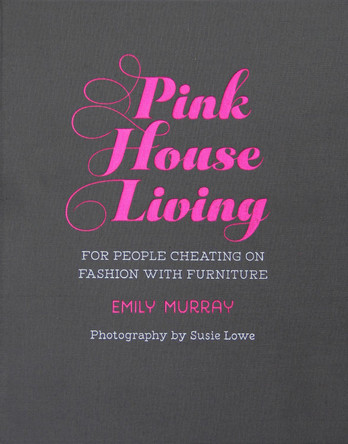 Pink House Living: For People Cheating on Fashion with Furniture by Emily Murray 9781788790840