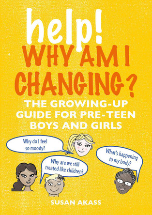 Help! Why Am I Changing?: The Growing-Up Guide for Pre-Teen Boys and Girls by Susan Akass 9781782497172 Help! Why Am I Changing?: The Growing-Up Guide for Pre-Teen Boys and Girls by Susan Akass 9781782497172