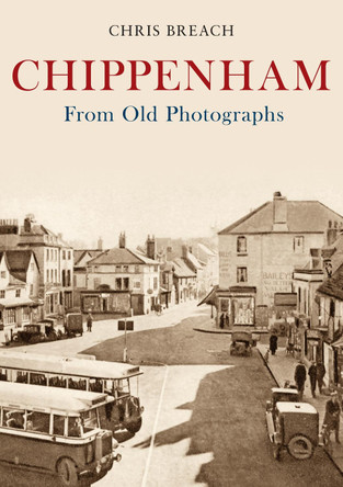 Chippenham From Old Photographs by Chris Breach 9781445695914