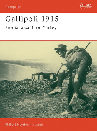 Gallipoli 1915: Frontal Assault on Turkey by Philip Haythornthwaite 9781855321113