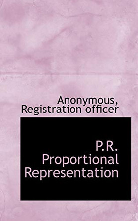 P.R. Proportional Representation by Anonymous 9781117369921