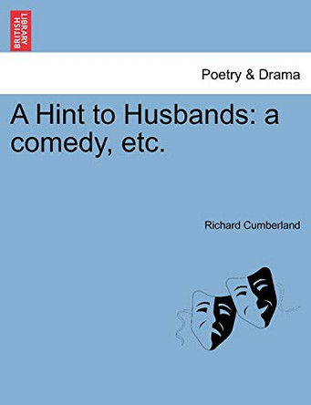A Hint to Husbands: A Comedy, Etc. by Richard Cumberland 9781241066512
