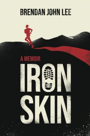 Iron Skin: A memoir by Brendan John Lee 9780473606251