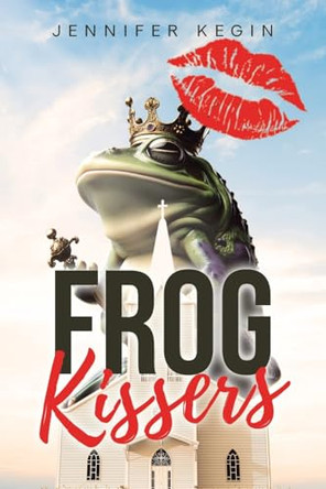 Frog Kissers by Jennifer Kegin 9798893099041