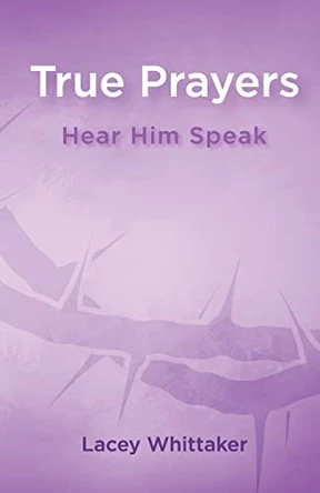 True Prayers: Hear Him Speak by Lacey Whittaker 9798985974614