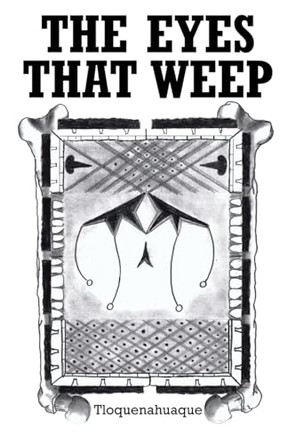 The Eyes That Weep by Tloquenahuaque 9798889438922