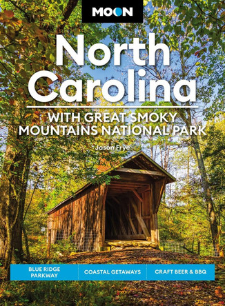 Moon North Carolina: With Great Smoky Mountains National Park (Eighth Edition): Blue Ridge Parkway, Coastal Getaways, Craft Beer & BBQ by Jason Frye