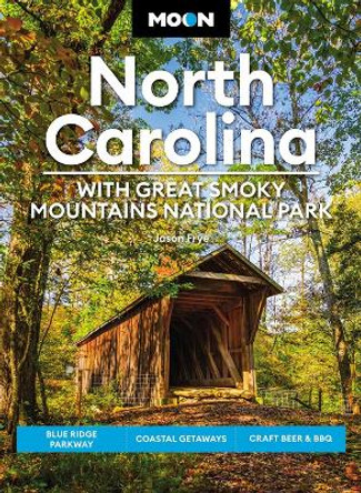 Moon North Carolina: With Great Smoky Mountains National Park (Eighth Edition): Blue Ridge Parkway, Coastal Getaways, Craft Beer & BBQ by Jason Frye