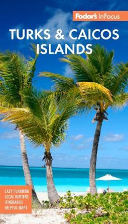 Fodor's InFocus Turks & Caicos Islands by Fodor’s Travel Guides