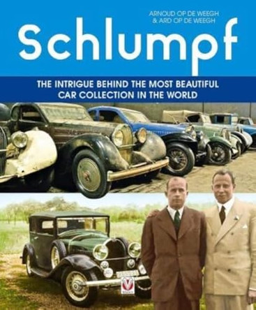 Schlumpf – The intrigue behind the most beautiful car collection in the world by Ard op de Weegh 9781787119406