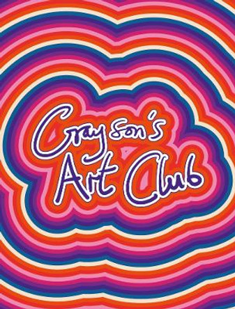 Grayson's Art Club: The Exhibition - Volume 3 by Grayson Perry