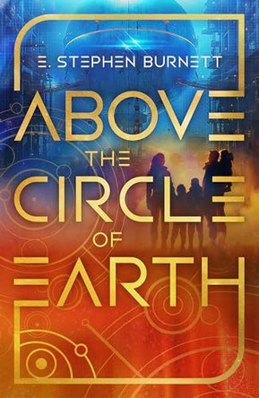 Above the Circle of Earth by Stephen E Burnett 9798886051827