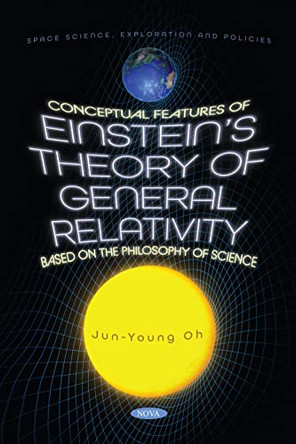 Conceptual Features of Einstein's Theory of General Relativity Based on the Philosophy of Science by Jun-Young Oh 9798886971071