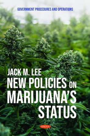 New Policies on Marijuanaâs Status by Jack M. Lee 9798886978704
