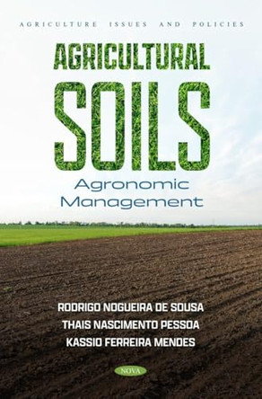 Agricultural Soils: Agronomic Management by Rodrigo Nogueira de Sousa 9798891130005
