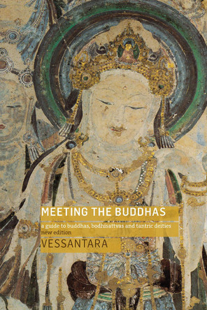 Meeting the Buddhas: A Guide to Buddhas, Bodhisattvas, and Tantric Deities by Vessantara