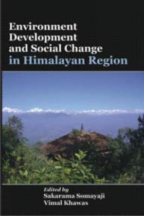 Environment Development and Social Change in Himalayan Region by Sakarama Somayaji 9788183703192