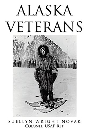 Alaska Veterans by Suellyn Wright Novak Colonel Usaf Ret 9781098071356