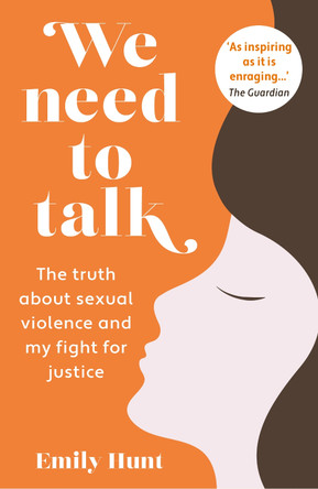 We Need to Talk: The Truth about Sexual Violence and My Fight for Justice Emily Hunt 9781914451157