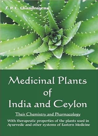 Medicinal Plants of India and Ceylon: Their Chemistry and Pharmacology by Juan Penige Charles Chanrasena 9788187067511