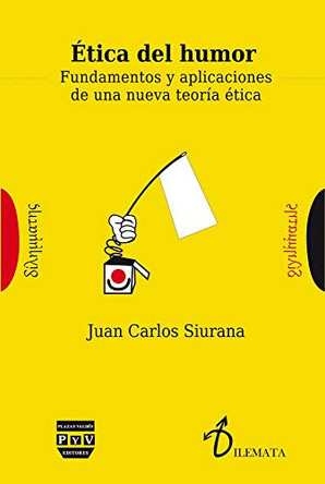 Etica del Humor: Fundamentos y Aplicaciones de Una Nueva Teoria Etica by Juan Carlos Siurana 9788416032686